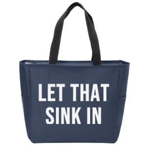 Let That Sink In Zip Tote Bag