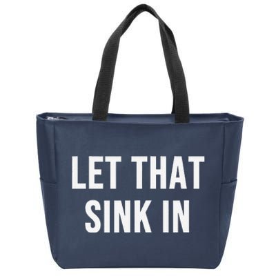 Let That Sink In Zip Tote Bag