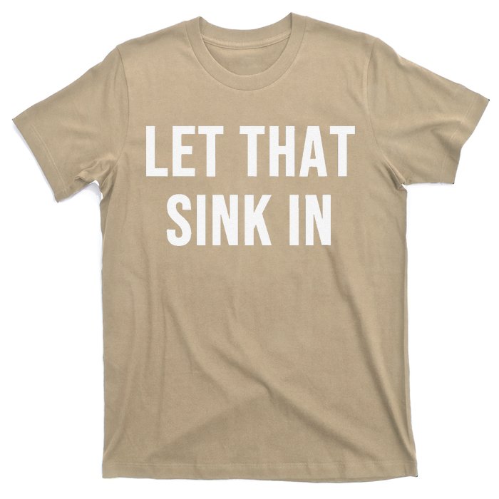 Let That Sink In T-Shirt