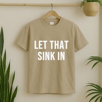 Let That Sink In T-Shirt