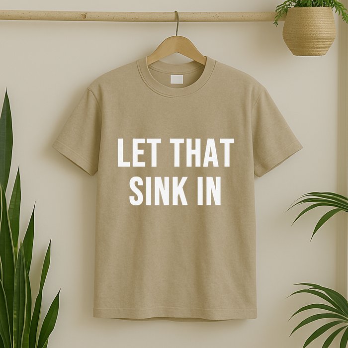 Let That Sink In T-Shirt