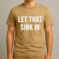 Let That Sink In T-Shirt