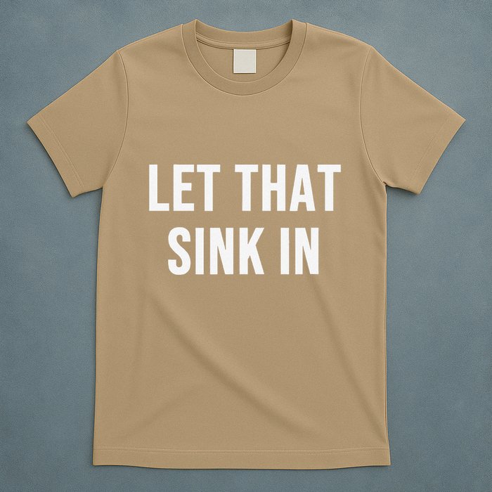 Let That Sink In T-Shirt