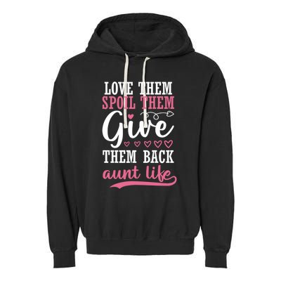 Love Them Spoil Them Give Them Back Aunt Life Auntie Gift Garment-Dyed Fleece Hoodie