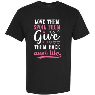 Love Them Spoil Them Give Them Back Aunt Life Auntie Gift Garment-Dyed Heavyweight T-Shirt