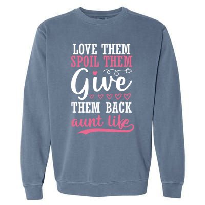 Love Them Spoil Them Give Them Back Aunt Life Auntie Gift Garment-Dyed Sweatshirt