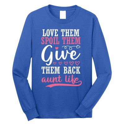 Love Them Spoil Them Give Them Back Aunt Life Auntie Gift Long Sleeve Shirt