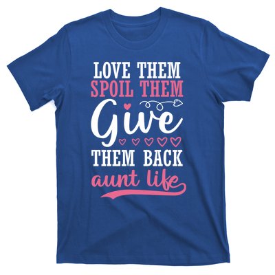 Love Them Spoil Them Give Them Back Aunt Life Auntie Gift T-Shirt