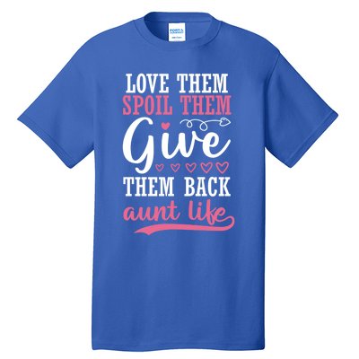 Love Them Spoil Them Give Them Back Aunt Life Auntie Gift Tall T-Shirt