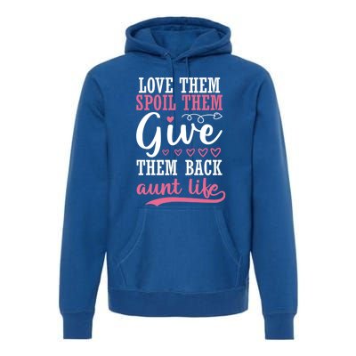 Love Them Spoil Them Give Them Back Aunt Life Auntie Gift Premium Hoodie