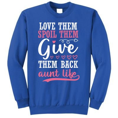 Love Them Spoil Them Give Them Back Aunt Life Auntie Gift Tall Sweatshirt