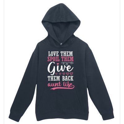 Love Them Spoil Them Give Them Back Aunt Life Auntie Gift Urban Pullover Hoodie