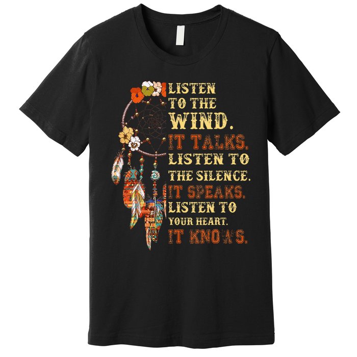 Listen To The Wind It Talks Native American Proverb Premium T-Shirt