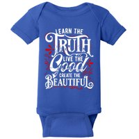 Learn The Truth Live The Good Create The Beautiful Gift Baby Bodysuit