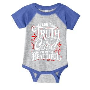 Learn The Truth Live The Good Create The Beautiful Gift Infant Baby Jersey Bodysuit