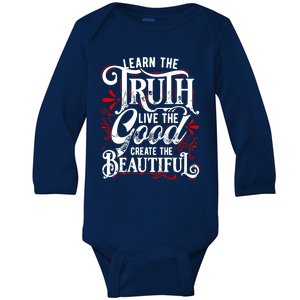 Learn The Truth Live The Good Create The Beautiful Gift Baby Long Sleeve Bodysuit