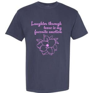 Laughter Through Tears Is My Favorite Emotion Funny Design Garment-Dyed Heavyweight T-Shirt