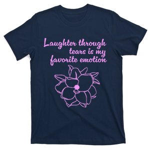 Laughter Through Tears Is My Favorite Emotion Funny Design T-Shirt