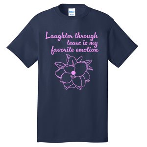 Laughter Through Tears Is My Favorite Emotion Funny Design Tall T-Shirt