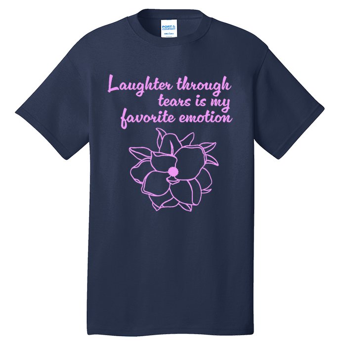 Laughter Through Tears Is My Favorite Emotion Funny Design Tall T-Shirt