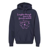 Laughter Through Tears Is My Favorite Emotion Funny Design Premium Hoodie