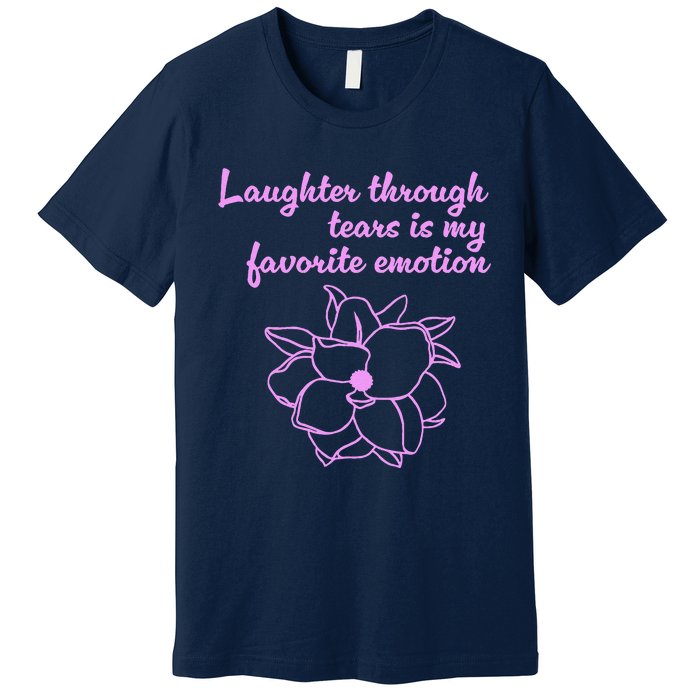 Laughter Through Tears Is My Favorite Emotion Funny Design Premium T-Shirt