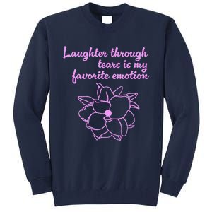 Laughter Through Tears Is My Favorite Emotion Funny Design Tall Sweatshirt