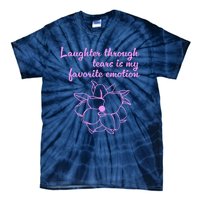 Laughter Through Tears Is My Favorite Emotion Funny Design Tie-Dye T-Shirt