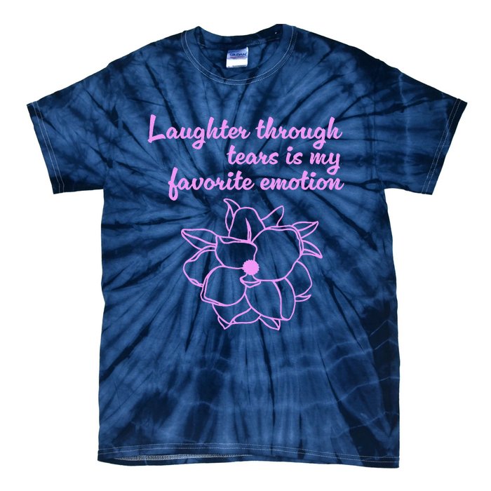 Laughter Through Tears Is My Favorite Emotion Funny Design Tie-Dye T-Shirt