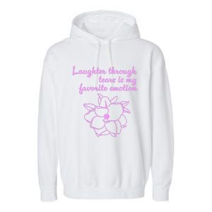 Laughter Through Tears Is My Favorite Emotion Funny Design Garment-Dyed Fleece Hoodie