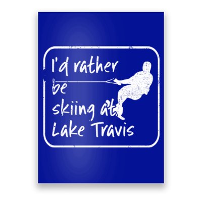 Lake Travis Texas Id Rather Be Water Skiing Cute Gift Poster