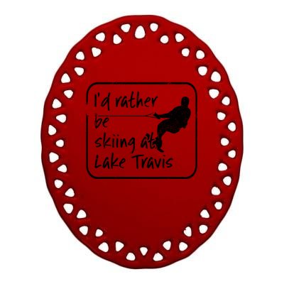 Lake Travis Texas Id Rather Be Water Skiing Cute Gift Ceramic Oval Ornament