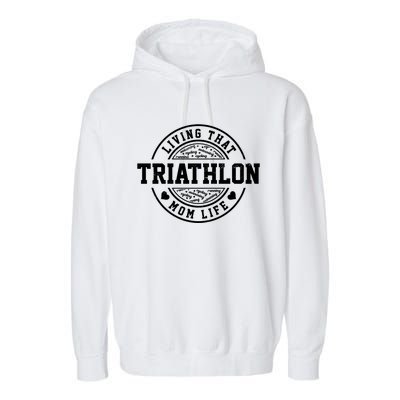 Living That Triathlon Mom Life Running Bike Swimming Sport Gift Garment-Dyed Fleece Hoodie