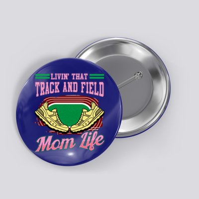 Livin That Track And Field Mom Life Athletic Mother Cute Gift Button