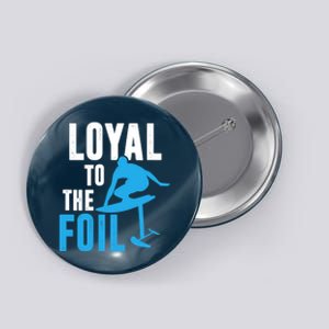 Loyal To The Foil, Foil Board Hydrofoil Surfing Button