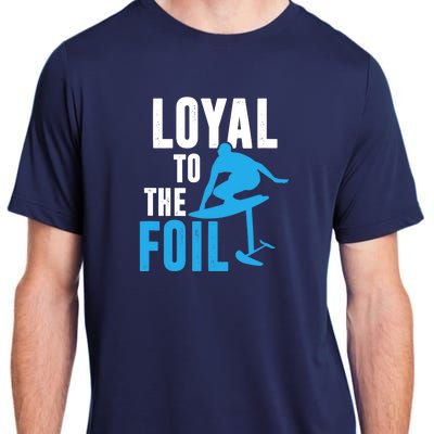 Loyal To The Foil, Foil Board Hydrofoil Surfing Adult ChromaSoft Performance T-Shirt