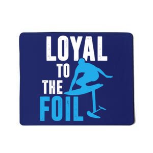 Loyal To The Foil, Foil Board Hydrofoil Surfing Mousepad