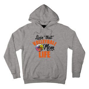 Livin That Volleyball Mom Life Mothers Day Gift Cute Gift Tall Hoodie