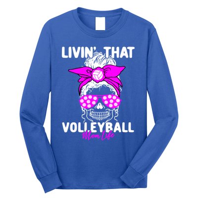 Livin That Volleyball Mom Life Momlife Skull Cool Sports Fan Gift Long Sleeve Shirt