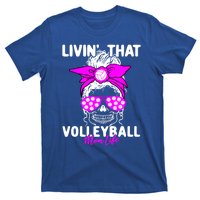 Livin That Volleyball Mom Life Momlife Skull Cool Sports Fan Gift T-Shirt