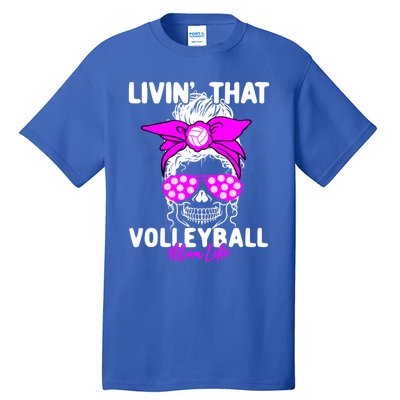 Livin That Volleyball Mom Life Momlife Skull Cool Sports Fan Gift Tall T-Shirt