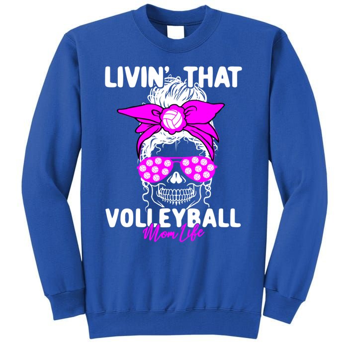 Livin That Volleyball Mom Life Momlife Skull Cool Sports Fan Gift Tall Sweatshirt