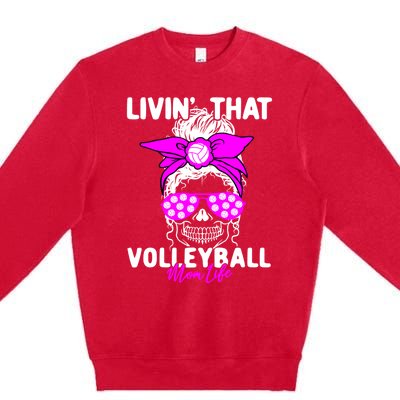 Livin That Volleyball Mom Life Momlife Skull Cool Sports Fan Gift Premium Crewneck Sweatshirt