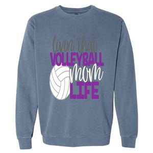 Livin That Volleyball Mom Life Sports Team Daughter Son Cute Gift Garment-Dyed Sweatshirt