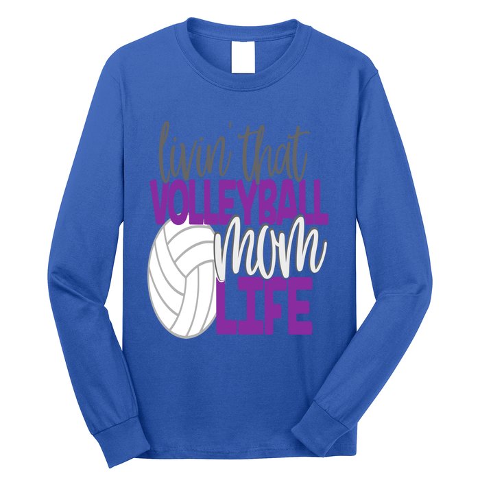 Livin That Volleyball Mom Life Sports Team Daughter Son Cute Gift Long Sleeve Shirt