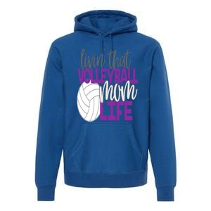 Livin That Volleyball Mom Life Sports Team Daughter Son Cute Gift Premium Hoodie