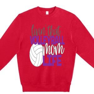 Livin That Volleyball Mom Life Sports Team Daughter Son Cute Gift Premium Crewneck Sweatshirt