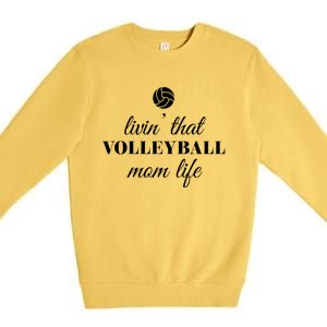 Livin That Volleyball Mom Life Cute Gift Premium Crewneck Sweatshirt