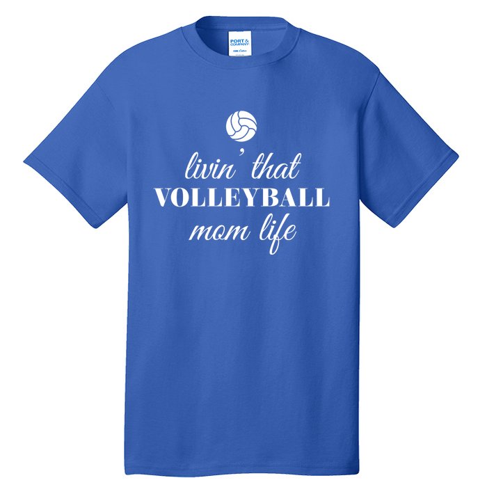 Livin That Volleyball Mom Life Cute Gift Tall T-Shirt