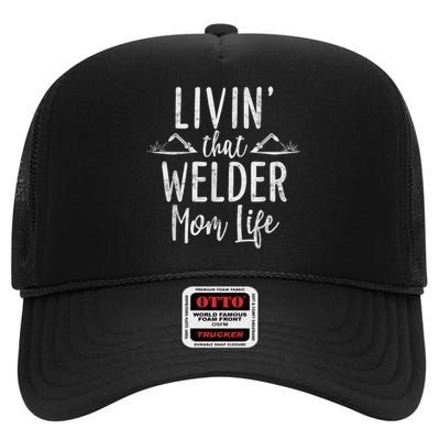 Livin’ That Welder Mom Life Gift For Welders Mom High Crown Mesh Back Trucker Hat